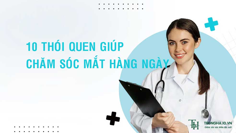 10 thói quen giúp chăm sóc mắt hằng ngày