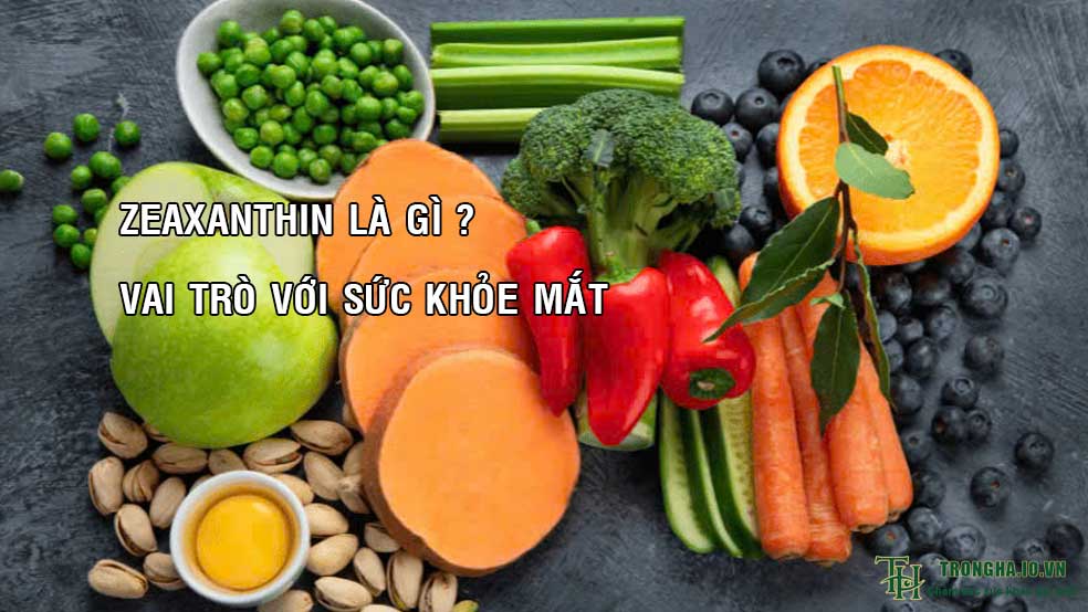 Zeaxanthin là gì và vai trò của zeaxanthin đối với sức khỏe mắt